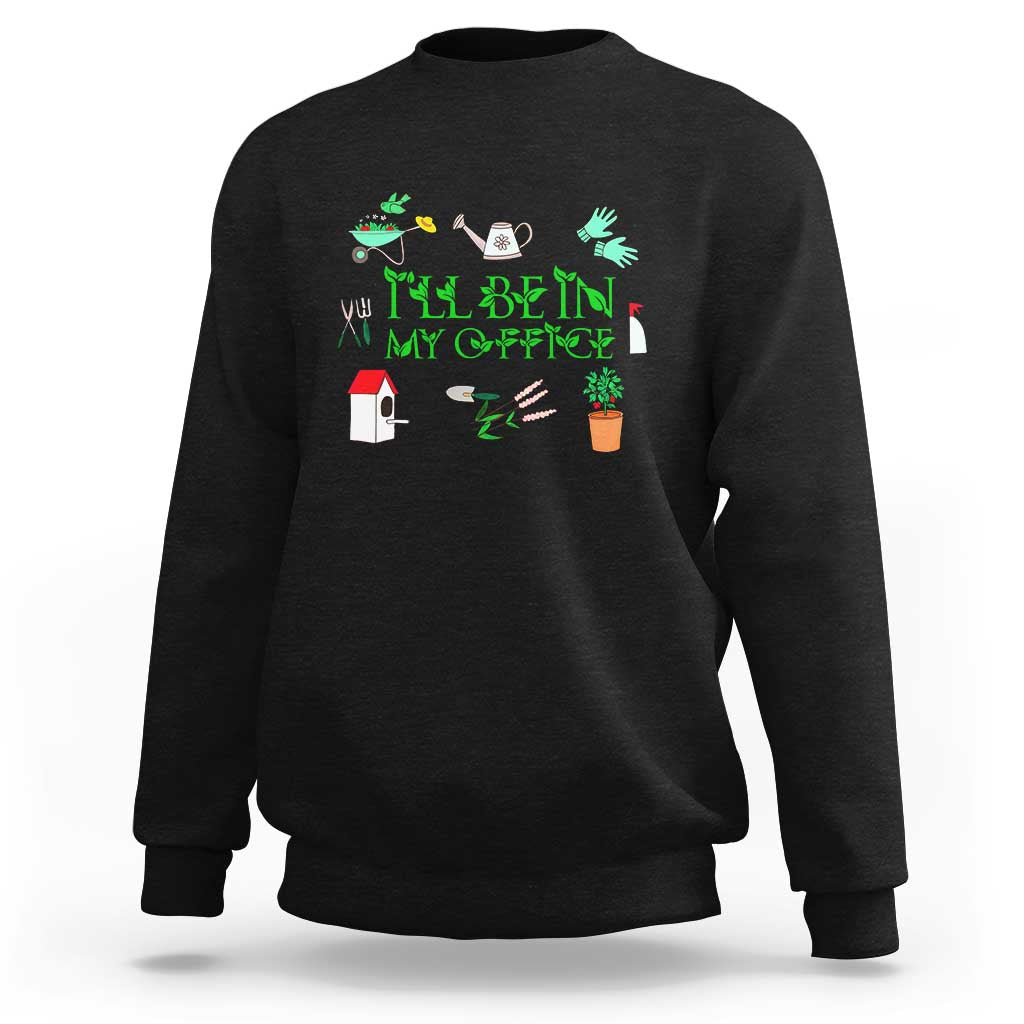 I Will Be In My Office Sweatshirt Funny Gift For Gardener - Wonder Print Shop