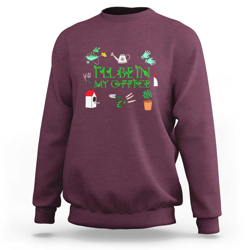 I Will Be In My Office Sweatshirt Funny Gift For Gardener - Wonder Print Shop