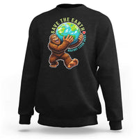 Earth Day Sweatshirt Save The Earth Bigfoot Lives Here