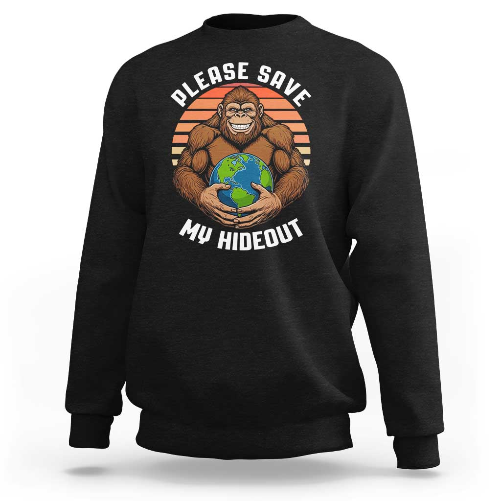 Funny Earth Day Bigfoot Sweatshirt Please Save My Hideout