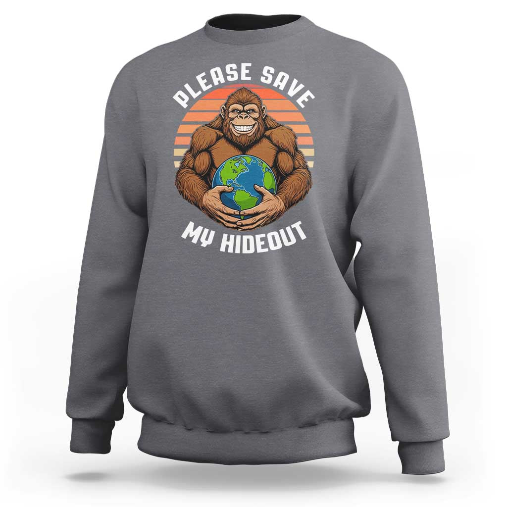Funny Earth Day Bigfoot Sweatshirt Please Save My Hideout