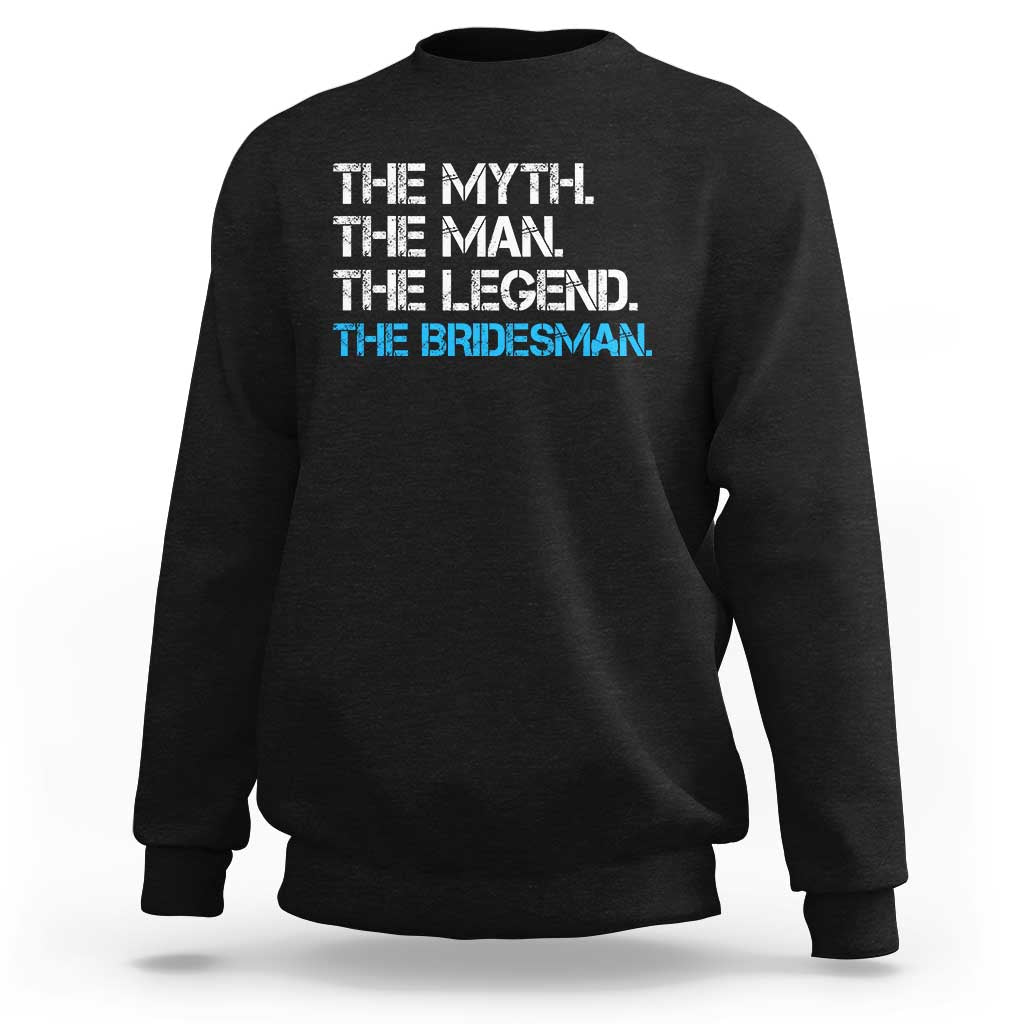 The Myth The Man The Legend Bridesman Sweatshirt Wedding Party Bridal Crew Gift