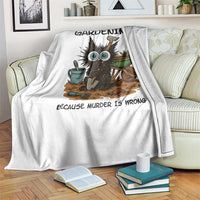Gardening Because Murder Is Wrong Throw Blanket Funny Black Cat Gardener Gift - Wonder Print Shop