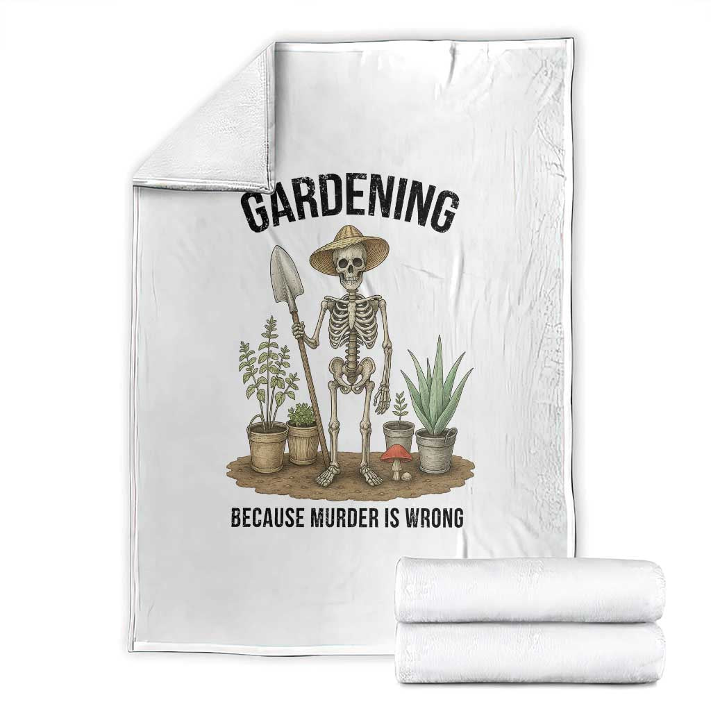 Gardening Because Murder Is Wrong Skeleton Throw Blanket Funny Gift For Gardener - Wonder Print Shop