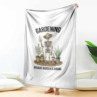 Gardening Because Murder Is Wrong Skeleton Throw Blanket Funny Gift For Gardener - Wonder Print Shop