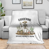 Gardening Because Murder Is Wrong Skeleton Throw Blanket Funny Gift For Gardener - Wonder Print Shop