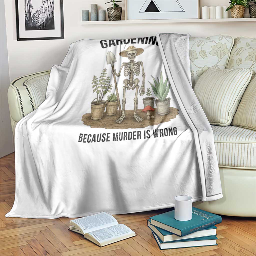 Gardening Because Murder Is Wrong Skeleton Throw Blanket Funny Gift For Gardener - Wonder Print Shop