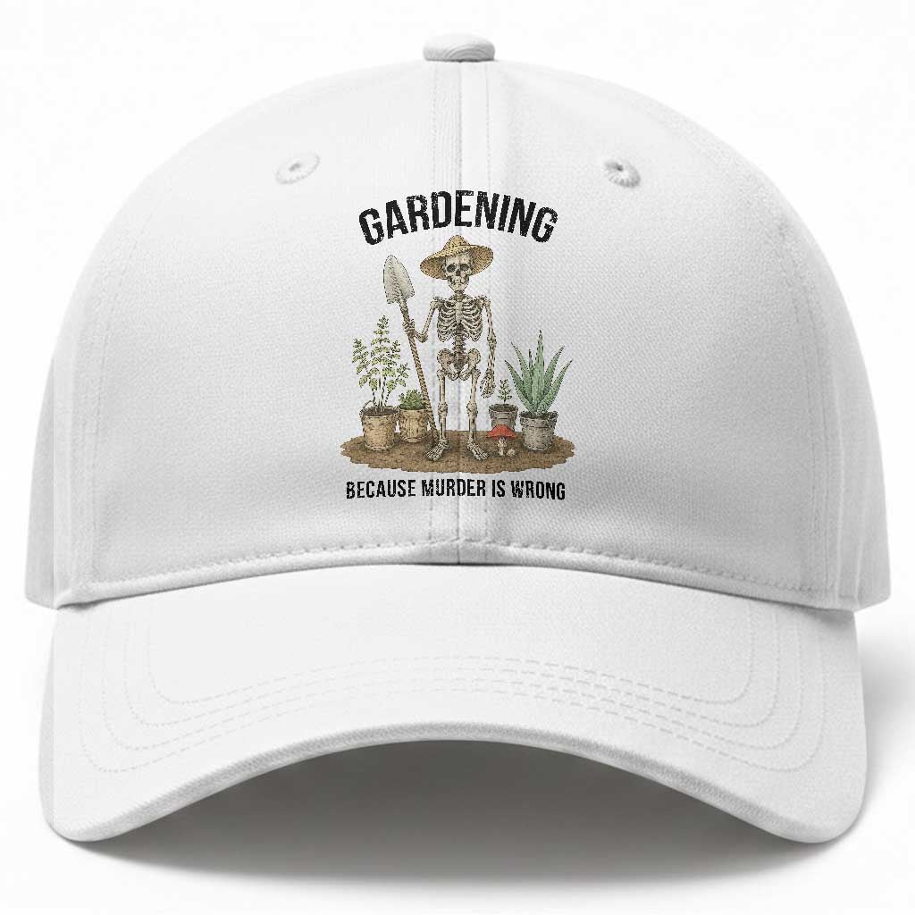 Gardening Because Murder Is Wrong Skeleton Baseball Cap Funny Gift For Gardener