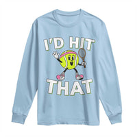 Funny Tennis Quote Long Sleeve Shirt Id Hit That - Wonder Print Shop