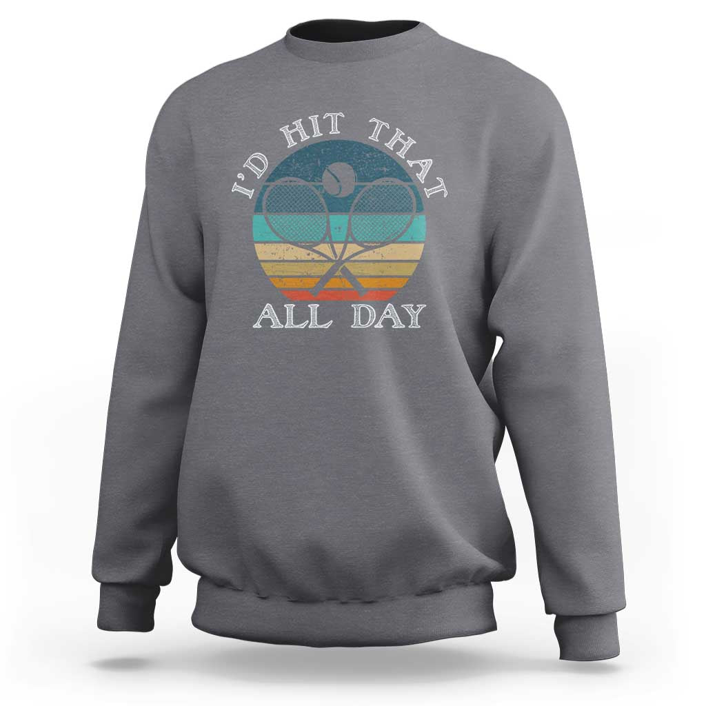 Id Hit That All Day Sweatshirt Funny Tennis Player Gift - Wonder Print Shop