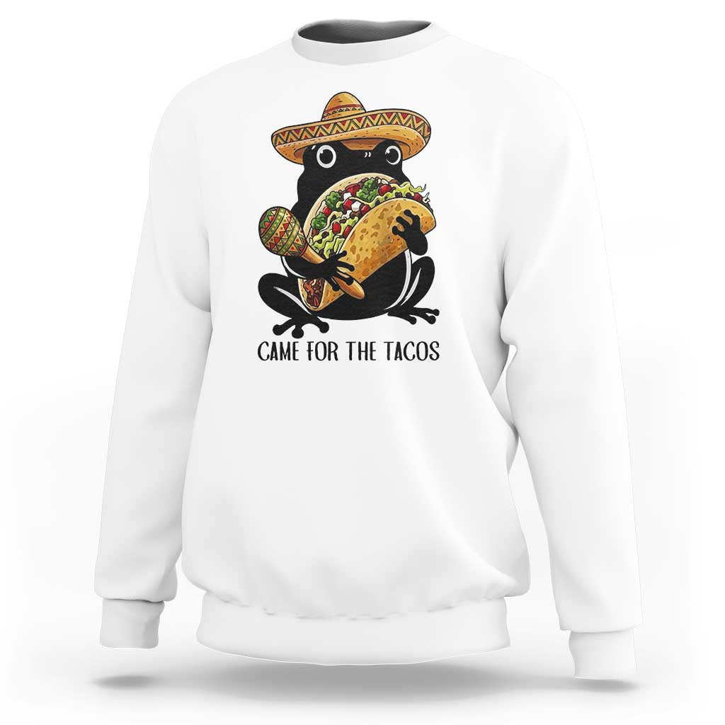 Grumpy Frog Cinco De Mayo Sweatshirt Came For The Tacos