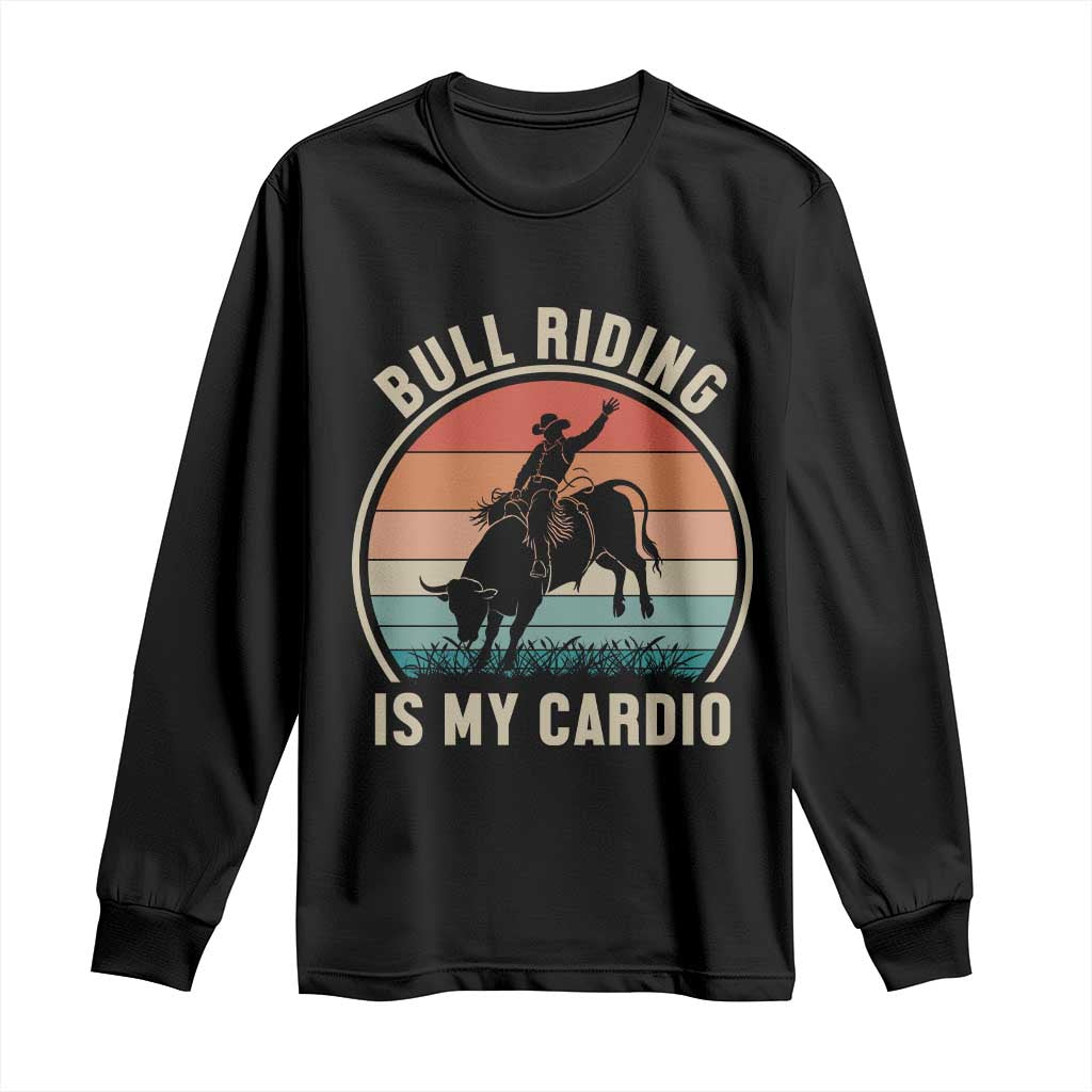 Vintage Cowboy Bucking Bull Gift Long Sleeve Shirt Bull Riding Is My Cardio