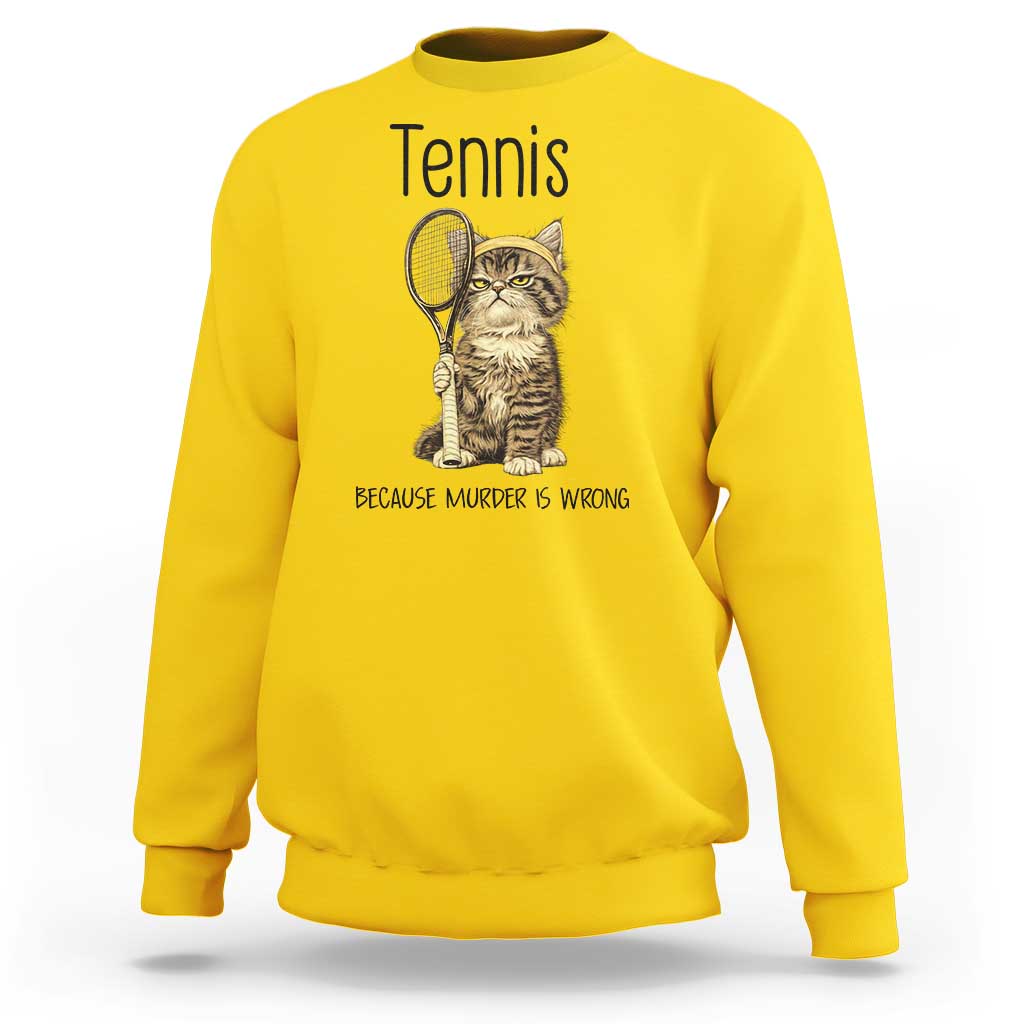 Funny Cat Plays Tennis Sweatshirt Because Murder Is Wrong - Wonder Print Shop
