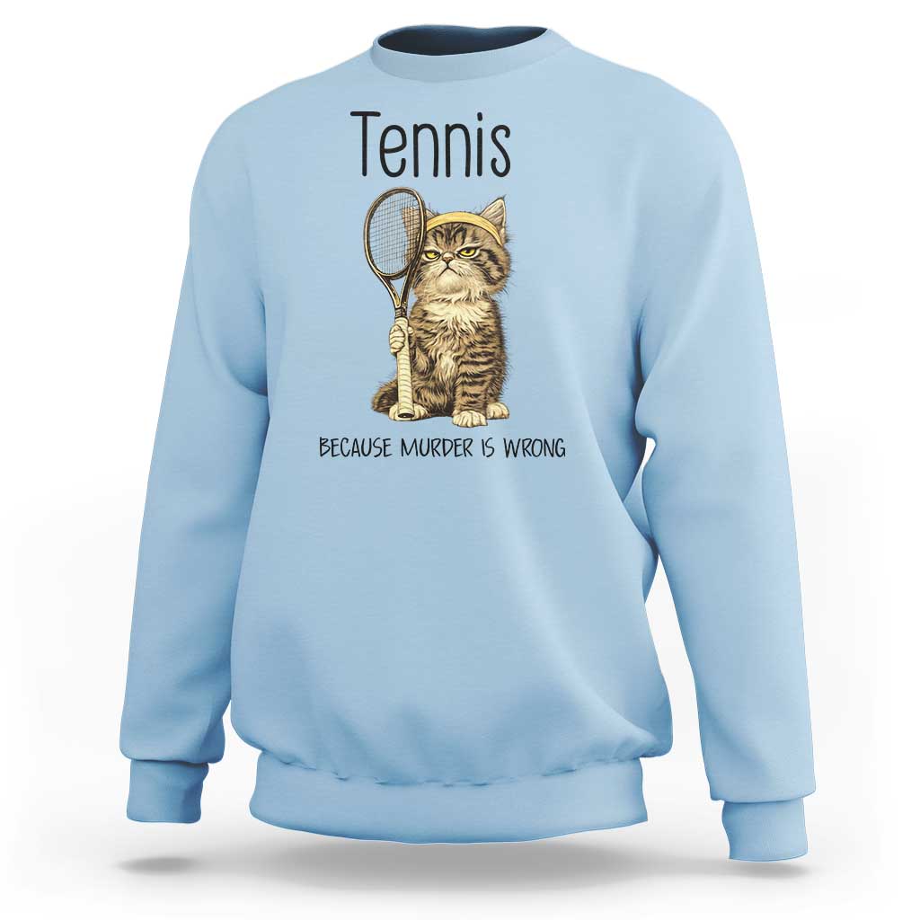 Funny Cat Plays Tennis Sweatshirt Because Murder Is Wrong - Wonder Print Shop