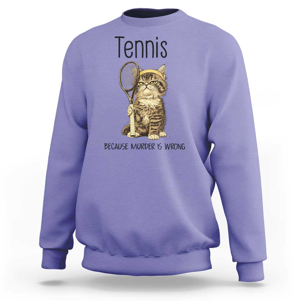 Funny Cat Plays Tennis Sweatshirt Because Murder Is Wrong - Wonder Print Shop