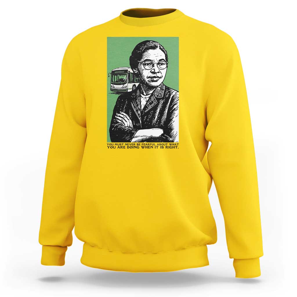 Rosa Parks Quote Sweatshirt Never Be Fearful When It Is Right