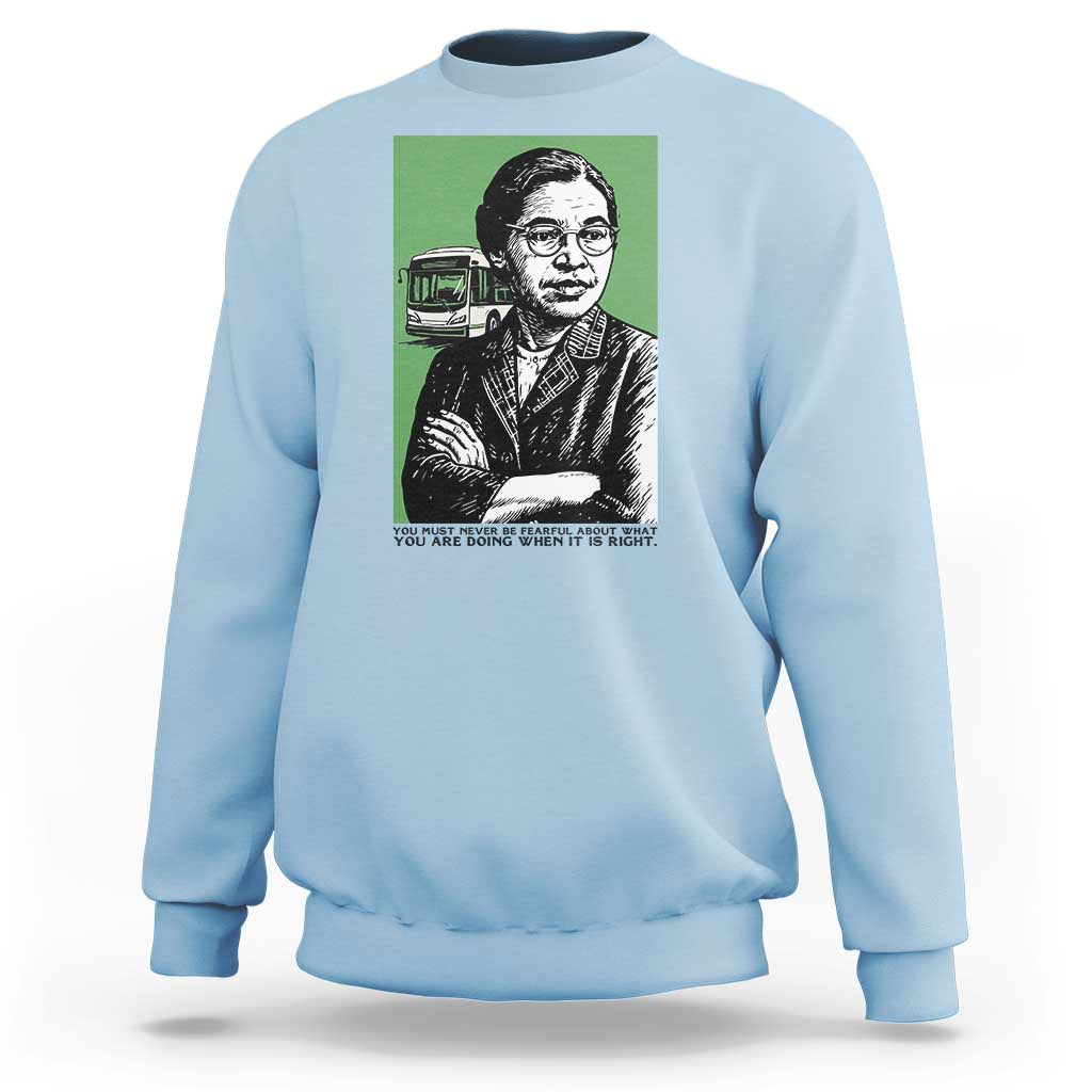 Rosa Parks Quote Sweatshirt Never Be Fearful When It Is Right
