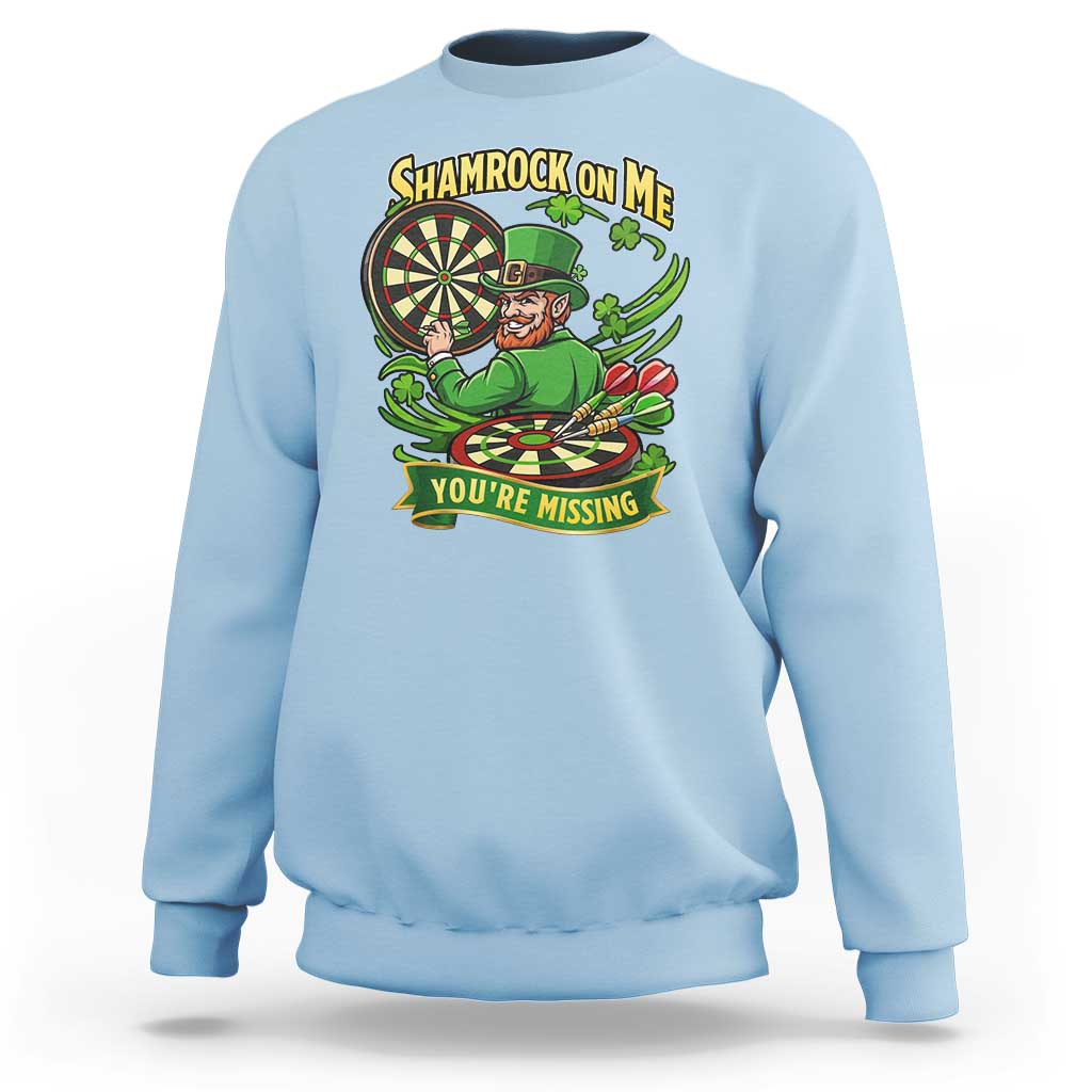 Shamrock On Me Youre Missing Sweatshirt St Patricks Day Darts Player Gift