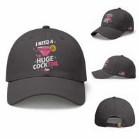I Need A Huge Cocktail Baseball Cap Funny Adult Humor Drinking Gift