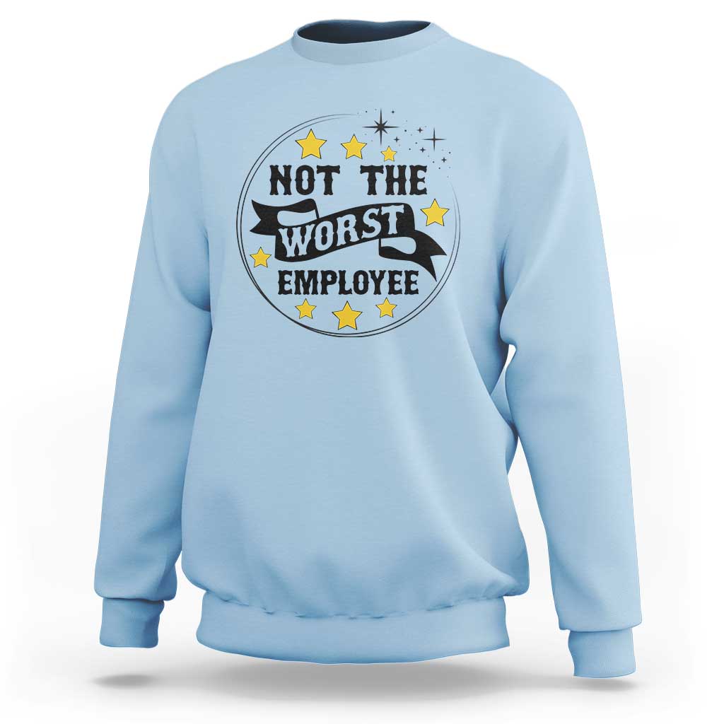 Not The Worst Employee Sweatshirt Funny Work Office Quote - Wonder Print Shop