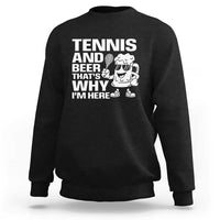 Funny Tennis And Beer That Is Why I Am Here Sweatshirt - Wonder Print Shop