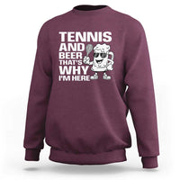 Funny Tennis And Beer That Is Why I Am Here Sweatshirt - Wonder Print Shop