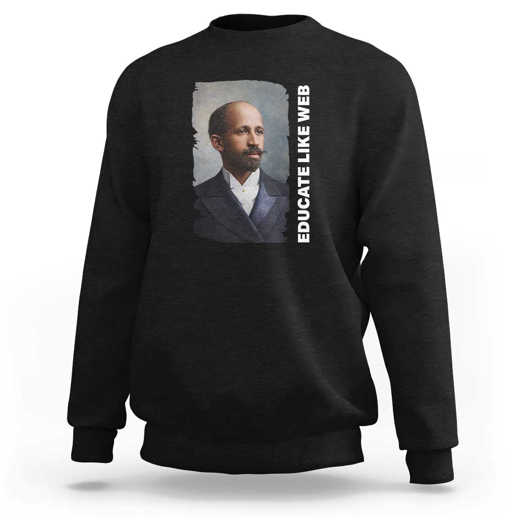 Educate Like W E B Sweatshirt African American Heritage