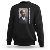 Educate Like W E B Sweatshirt African American Heritage