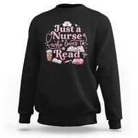 Just A Nurse Who Loves Reading Sweatshirt Book Lover Nurse