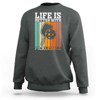 Life Is Better With Pickleball Sweatshirt Funny Dink Saying - Wonder Print Shop