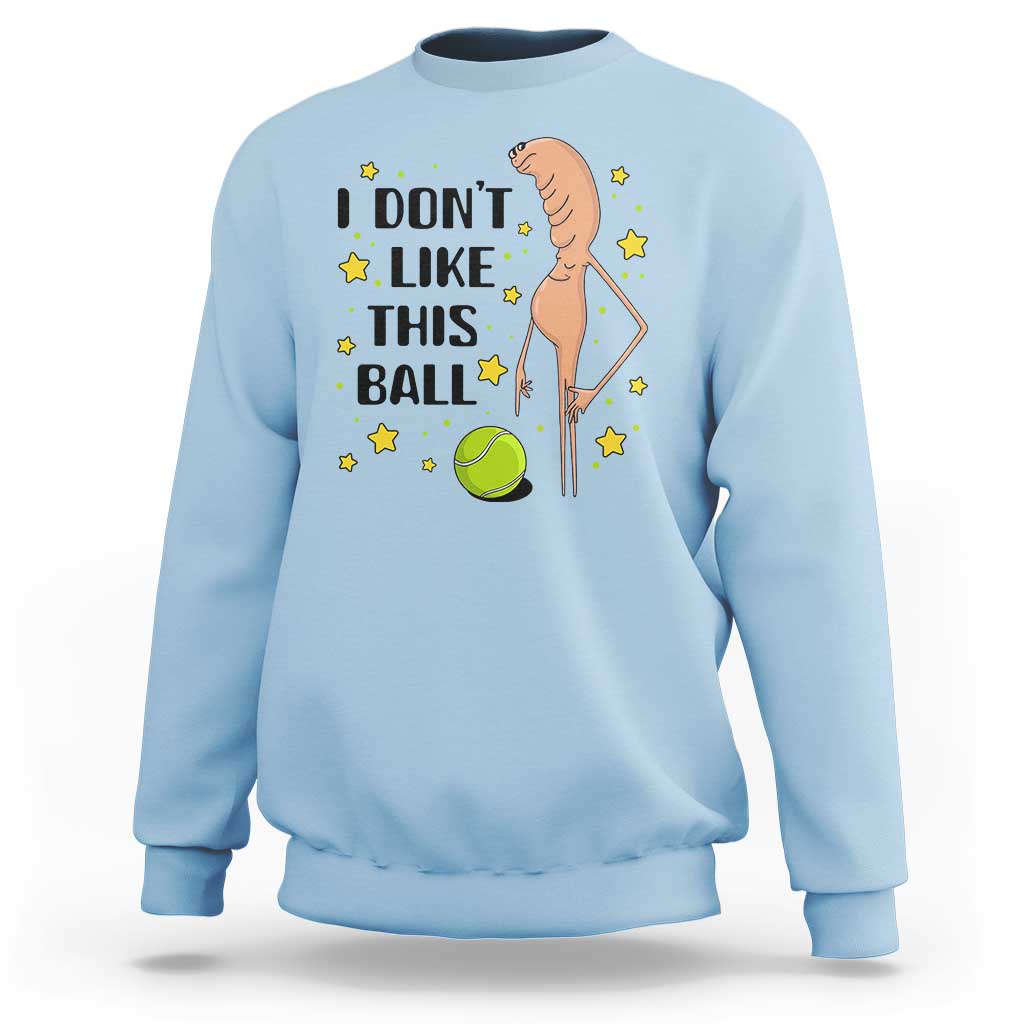 Funny Marcus The Worm Tennis Lover Sweatshirt I Do Not Like This Ball - Wonder Print Shop