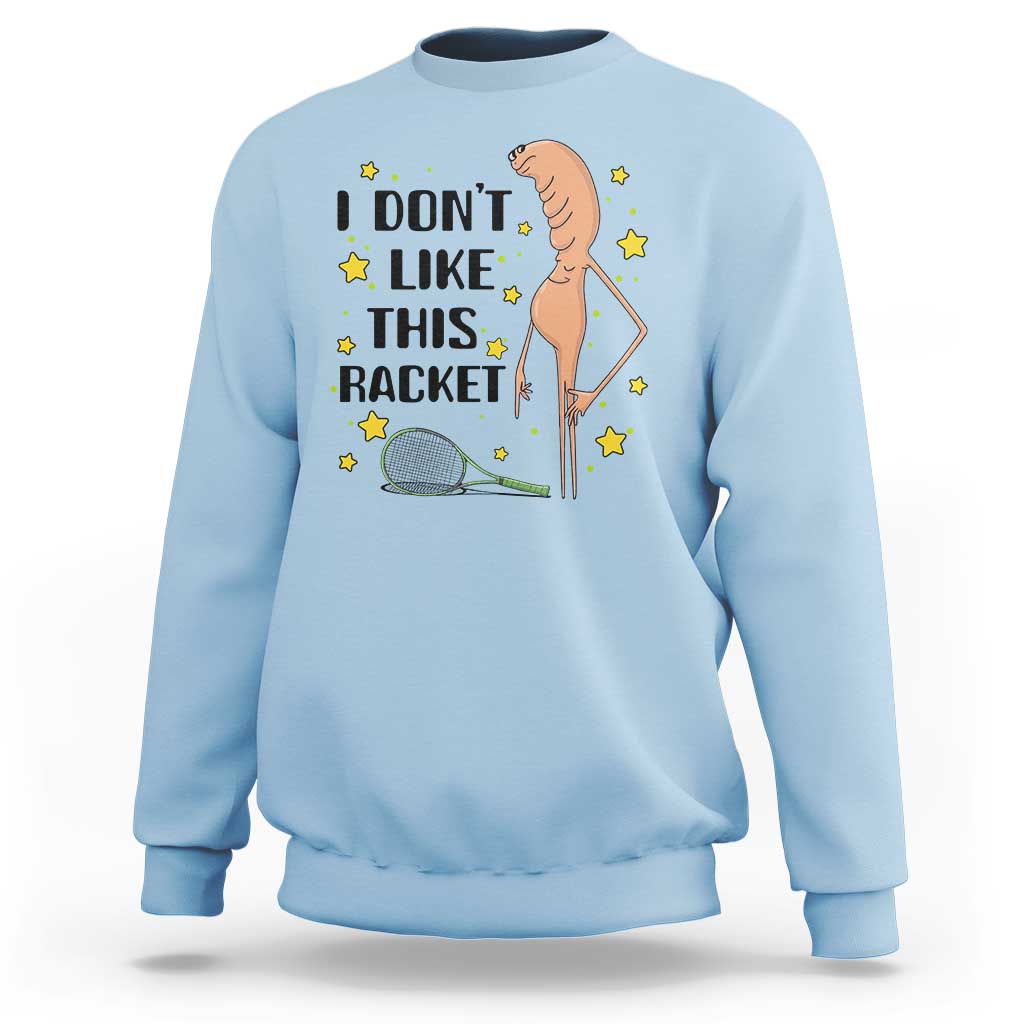 Funny Marcus The Worm Tennis Lover Sweatshirt I Do Not Like This Racket - Wonder Print Shop
