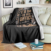 Funny Woodworking Gift Throw Blanket I Will Be In My Office