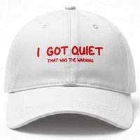 Sarcastic Mood Humor Baseball Cap I Got Quiet That Was The Warning