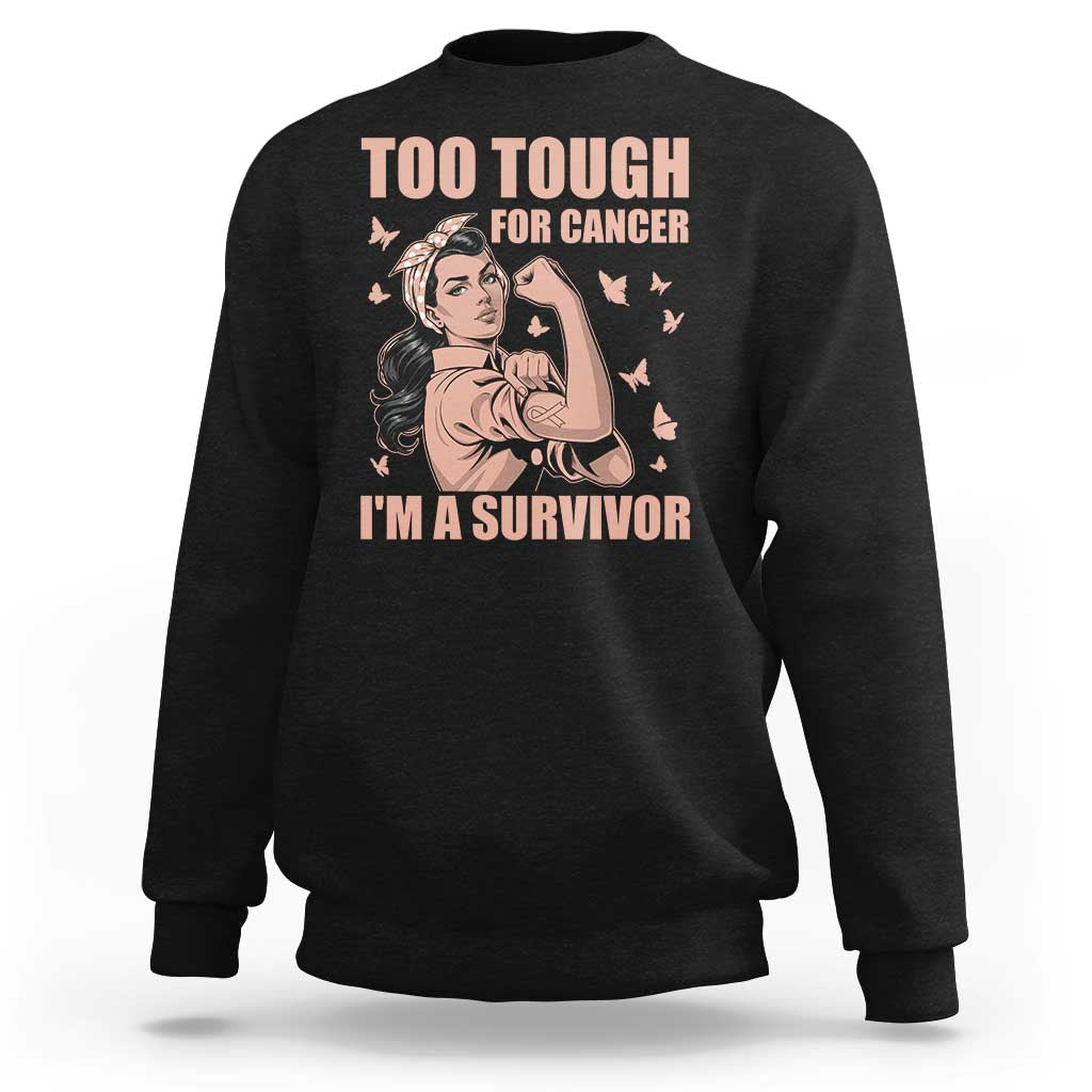 Endometrial Cancer Warrior Sweatshirt Too Tough For Cancer Im A Survivor