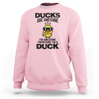 Funny Cute Duck Quote Sweatshirt I Am A Duck Because I Am Awesome - Wonder Print Shop