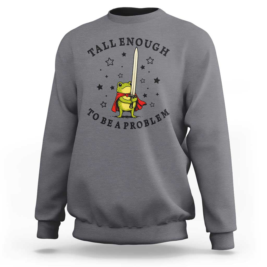 Funny Tall Enough To Be A Problem Sweatshirt Frog Sword Knight Medieval Fantasy Gift
