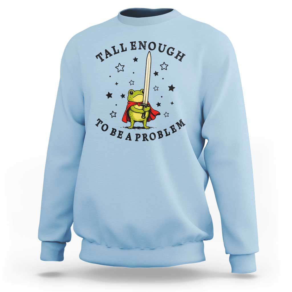 Funny Tall Enough To Be A Problem Sweatshirt Frog Sword Knight Medieval Fantasy Gift