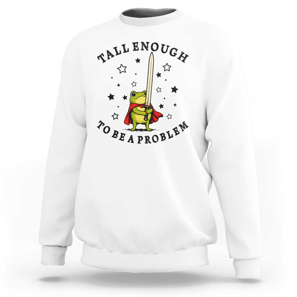 Funny Tall Enough To Be A Problem Sweatshirt Frog Sword Knight Medieval Fantasy Gift