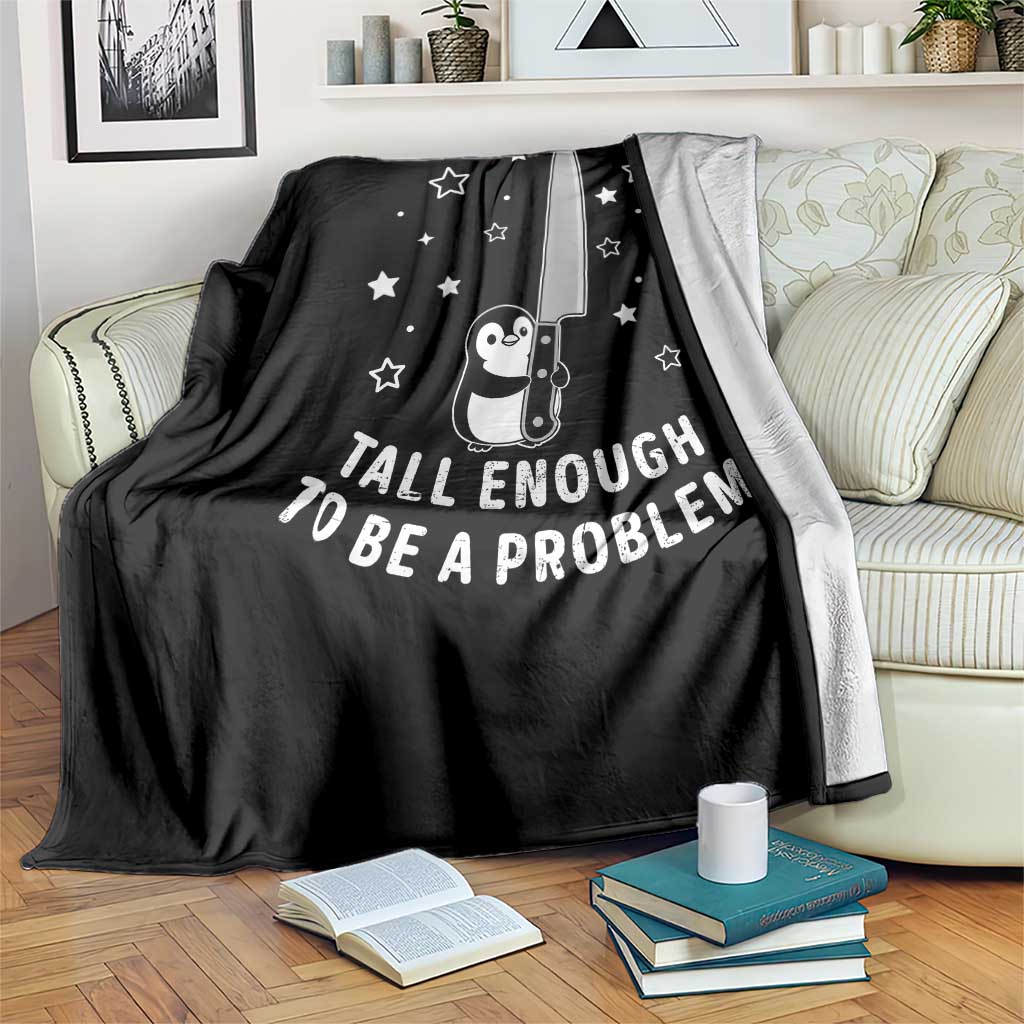 Funny Tall Enough To Be A Problem Throw Blanket Adorable Penguin Lover Gift