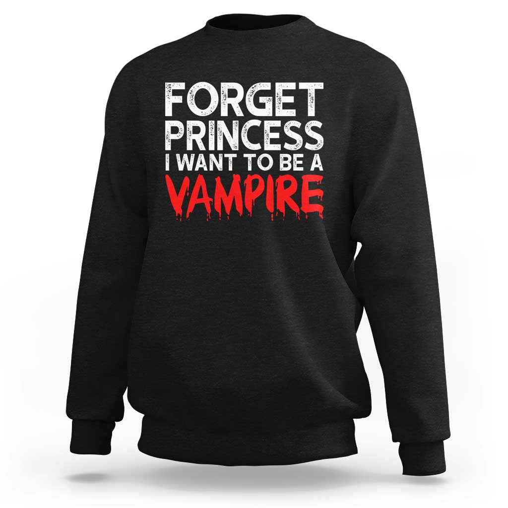 Forget Princess I Want To Be A Vampire Sweatshirt Gothic Girl Spooky Halloween Gift