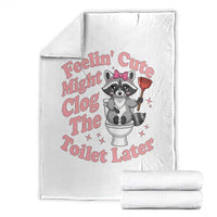 Feeling Cute Might Clog Toilet Later Throw Blanket Funny Raccoon