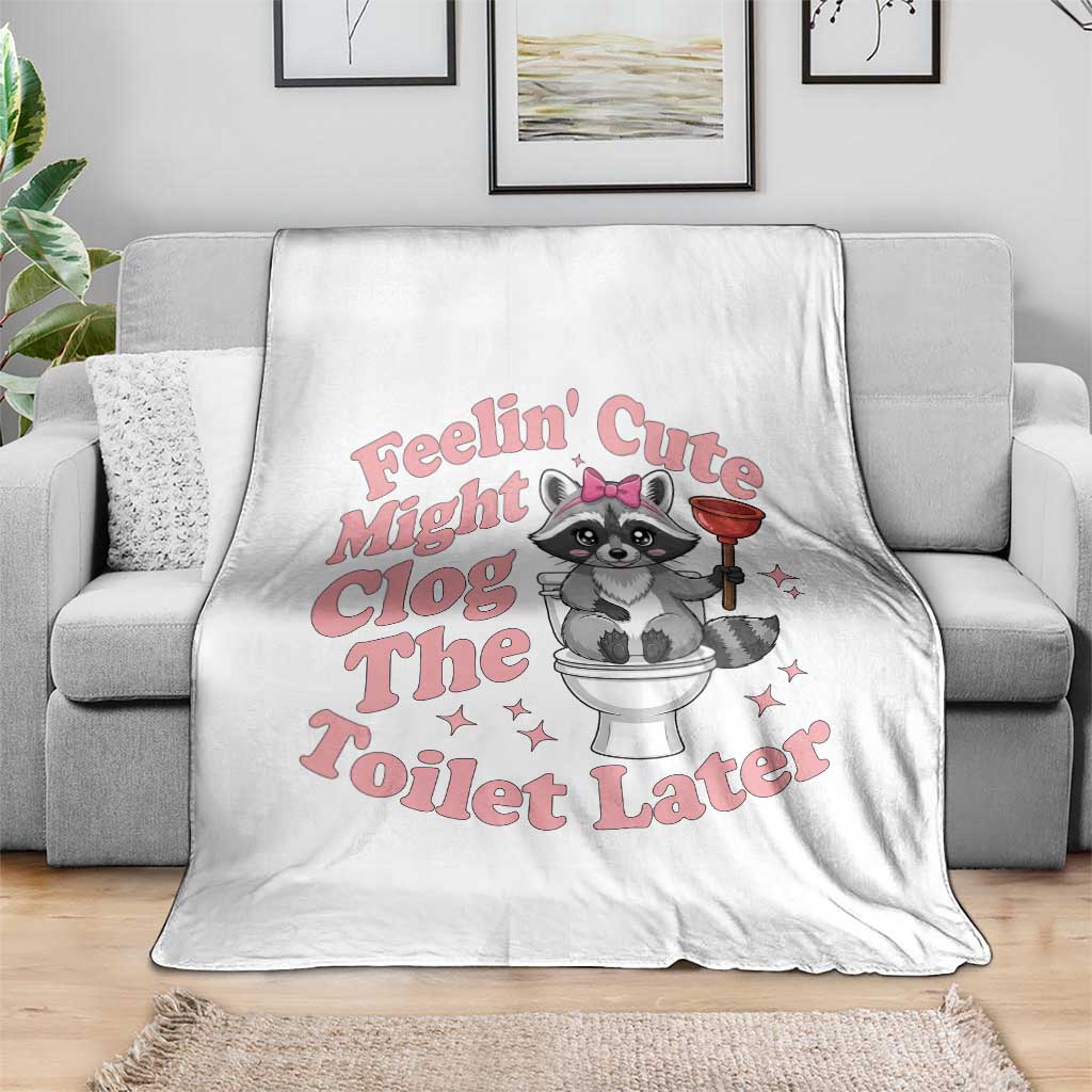 Feeling Cute Might Clog Toilet Later Throw Blanket Funny Raccoon