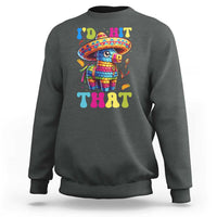 Funny Cinco De Mayo Pinata Sweatshirt Id Hit That