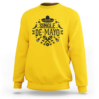 Single De Mayo Mode On Sweatshirt Funny Fiesta Party Quote