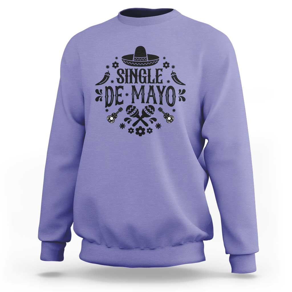Single De Mayo Mode On Sweatshirt Funny Fiesta Party Quote