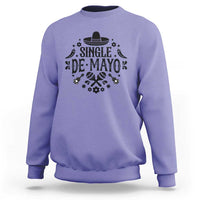Single De Mayo Mode On Sweatshirt Funny Fiesta Party Quote