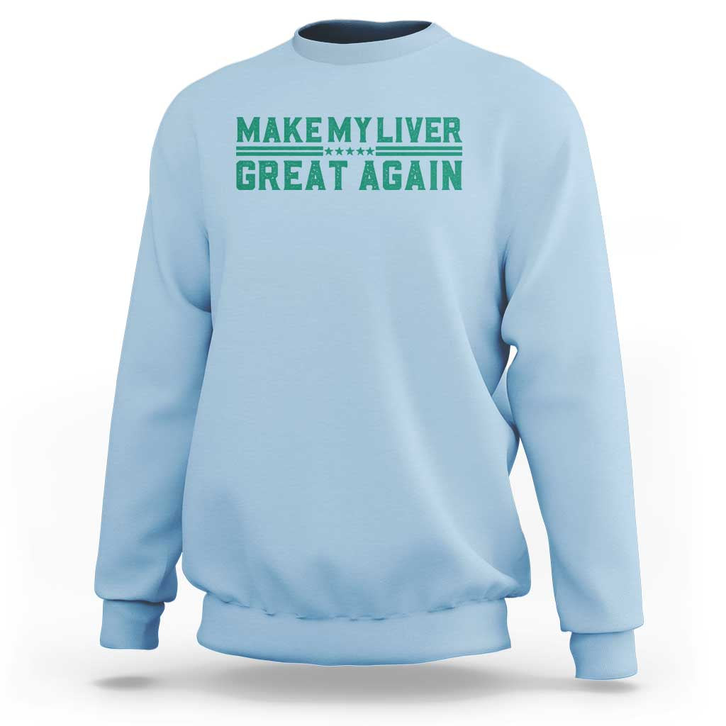Make My Liver Great Again Sweatshirt Liver Cancer Support Gift