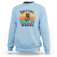 Funny Black Cat Sweatshirt Knitting Because Murder Is Wrong Gift - Wonder Print Shop