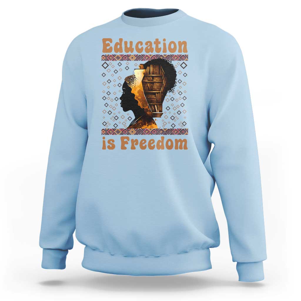 Education Is Freedom Sweatshirt Black History Women Teacher Gift - Wonder Print Shop